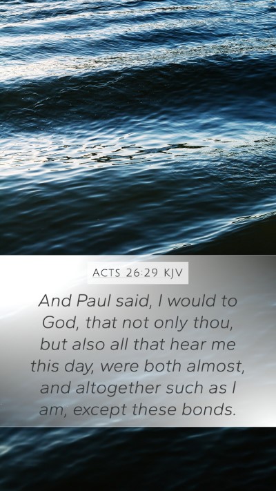 Acts 26:29 Explained